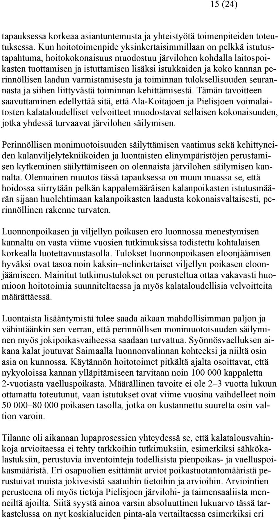 perinnöllisen laadun varmistamisesta ja toiminnan tuloksellisuuden seurannasta ja siihen liittyvästä toiminnan kehittämisestä.