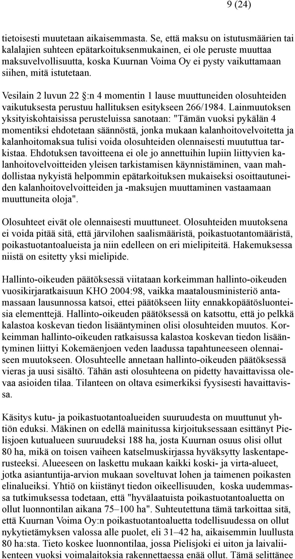 Vesilain 2 luvun 22 :n 4 momentin 1 lause muuttuneiden olosuhteiden vaikutuksesta perustuu hallituksen esitykseen 266/1984.