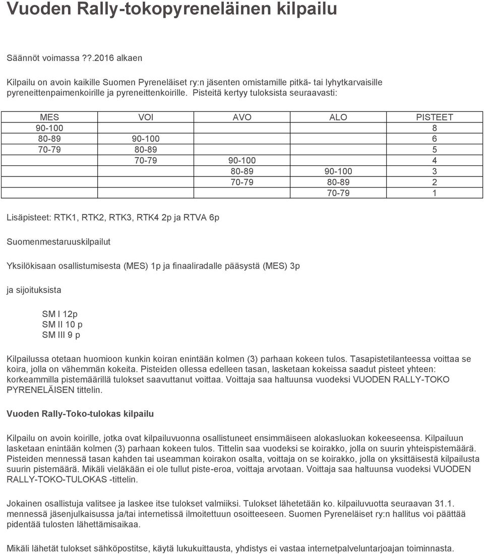 Pisteitä kertyy tuloksista seuraavasti: MES VOI AVO ALO PISTEET 90-100 8 80-89 90-100 6 70-79 80-89 5 70-79 90-100 4 80-89 90-100 3 70-79 80-89 2 70-79 1 Lisäpisteet: RTK1, RTK2, RTK3, RTK4 2p ja