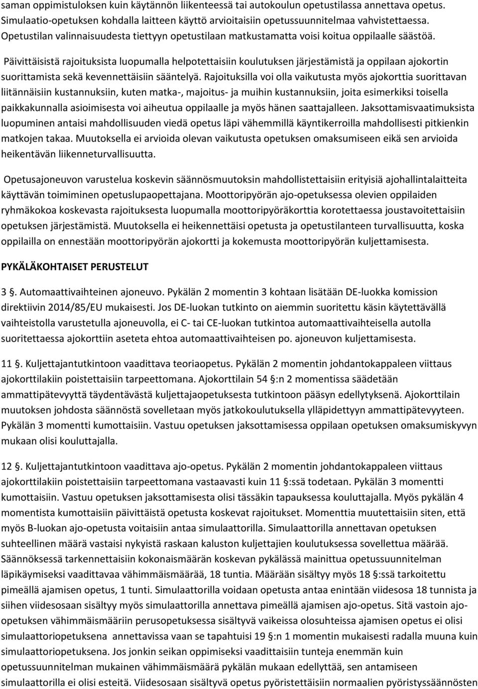 Päivittäisistä rajoituksista luopumalla helpotettaisiin koulutuksen järjestämistä ja oppilaan ajokortin suorittamista sekä kevennettäisiin sääntelyä.