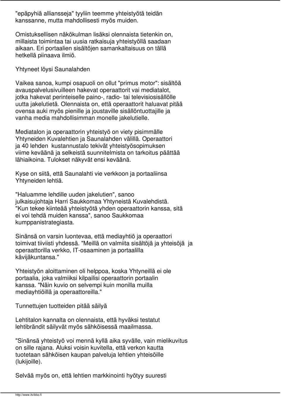 Eri portaalien sisältöjen samankaltaisuus on tällä hetkellä piinaava ilmiö.