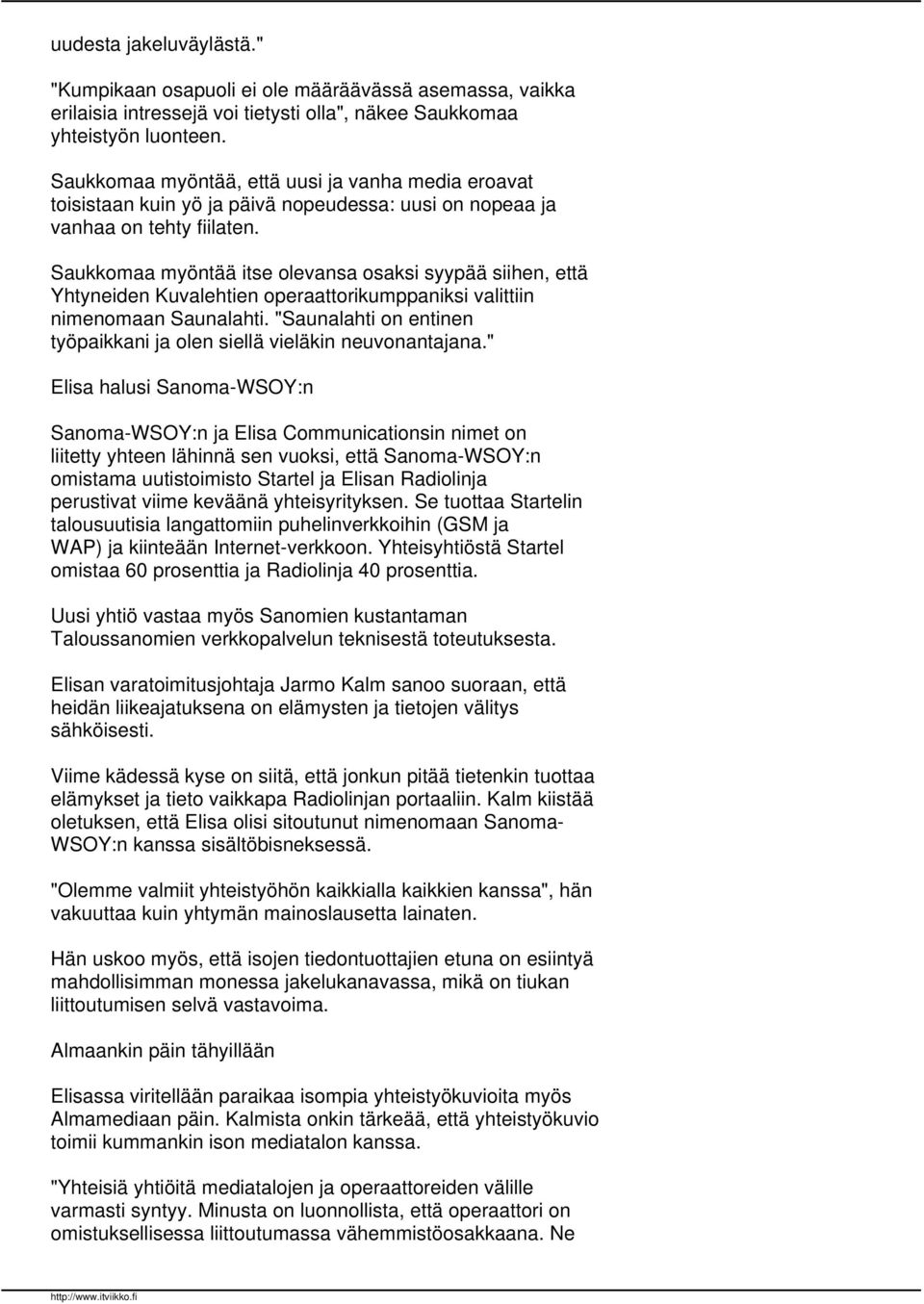 Saukkomaa myöntää itse olevansa osaksi syypää siihen, että Yhtyneiden Kuvalehtien operaattorikumppaniksi valittiin nimenomaan Saunalahti.
