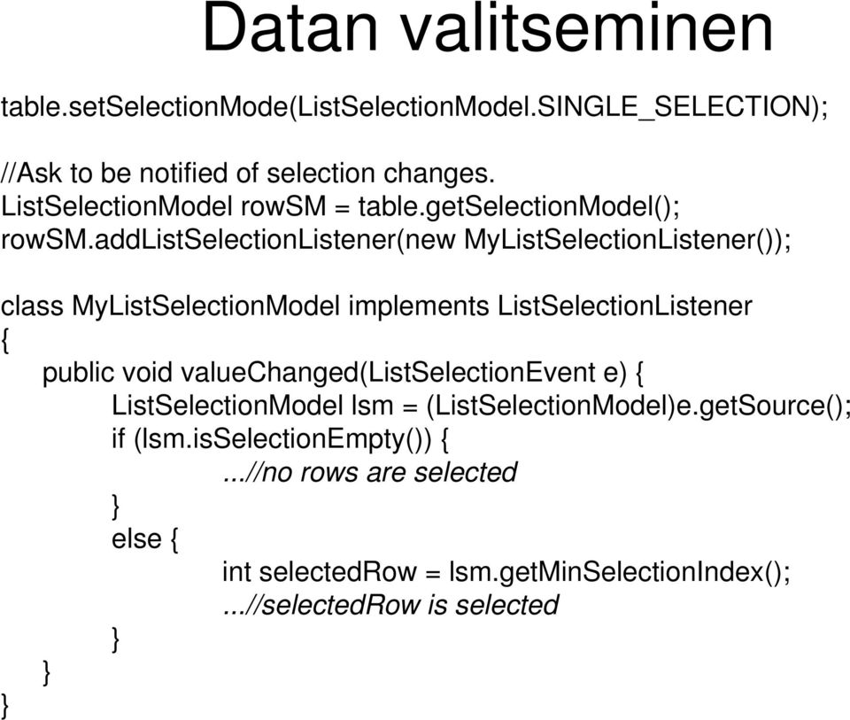 addlistselectionlistener(new MyListSelectionListener()); class MyListSelectionModel implements ListSelectionListener { public void