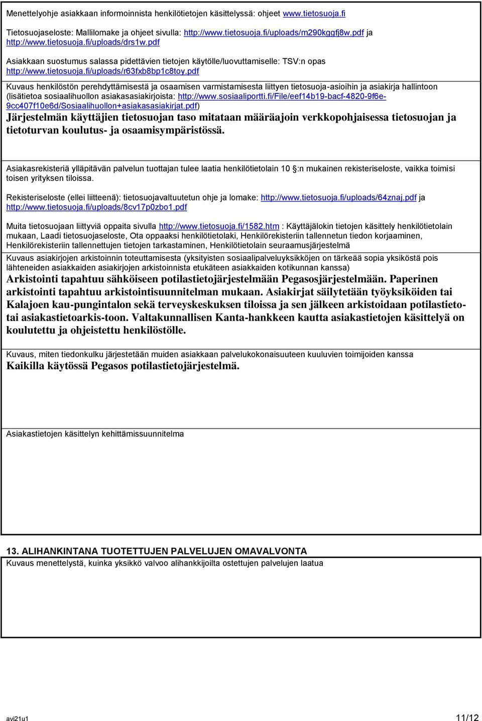 pdf Kuvaus henkilöstön perehdyttämisestä ja osaamisen varmistamisesta liittyen tietosuoja-asioihin ja asiakirja hallintoon (lisätietoa sosiaalihuollon asiakasasiakirjoista: http://www.sosiaaliportti.