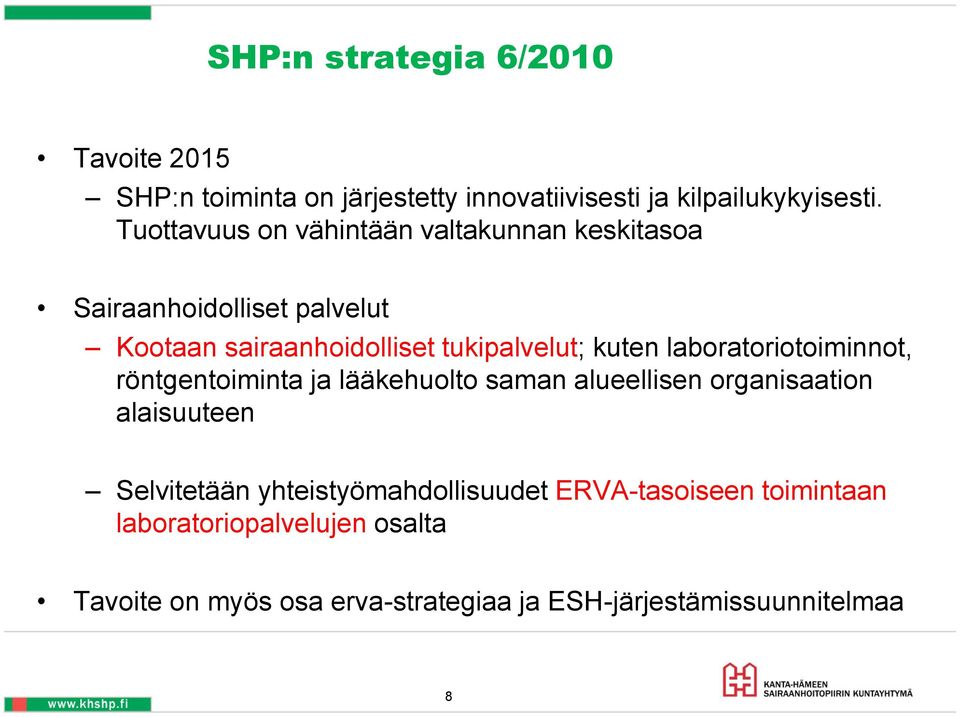 kuten laboratoriotoiminnot, röntgentoiminta ja lääkehuolto saman alueellisen organisaation alaisuuteen Selvitetään