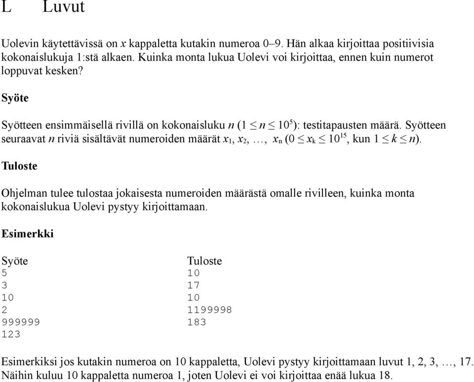 Syötteen seuraavat n riviä sisältävät numeroiden määrät x 1, x 2,, x n (0 x k 10 15, kun 1 k n).