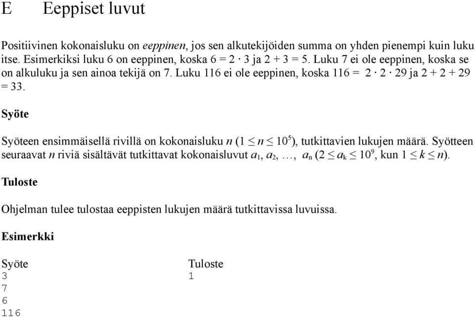 Luku 116 ei ole eeppinen, koska 116 = 2 2 29 ja 2 + 2 + 29 = 33.
