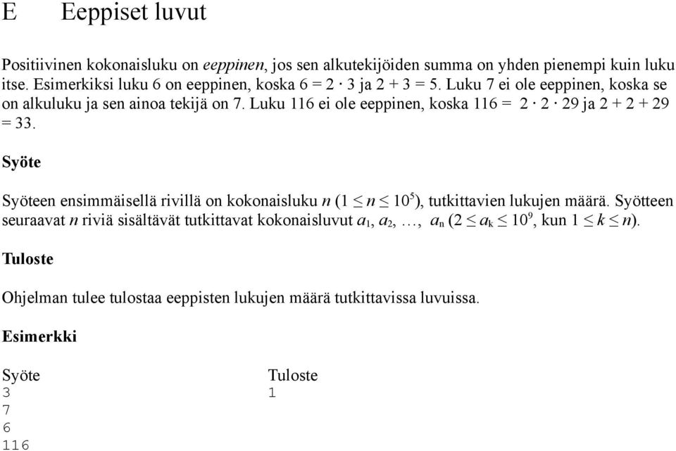 Luku 116 ei ole eeppinen, koska 116 = 2 2 29 ja 2 + 2 + 29 = 33.