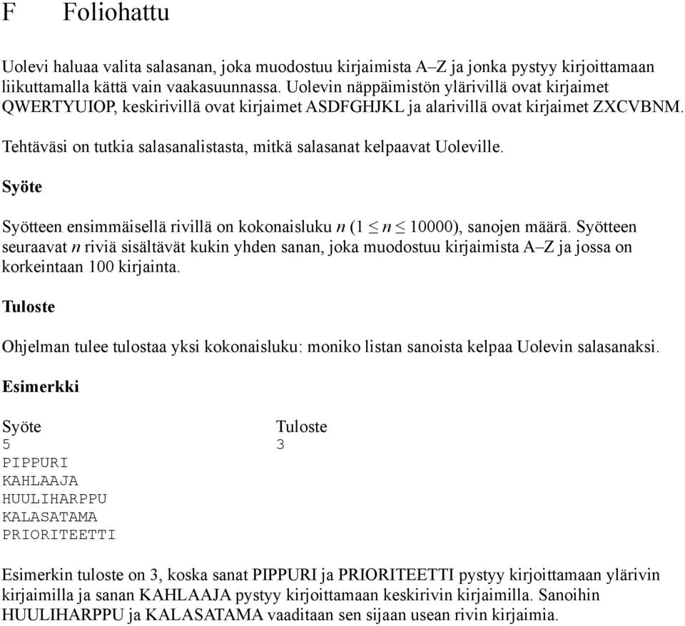 Tehtäväsi on tutkia salasanalistasta, mitkä salasanat kelpaavat Uoleville. Syötteen ensimmäisellä rivillä on kokonaisluku n (1 n 10000), sanojen määrä.