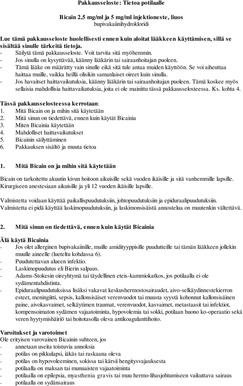 - Tämä lääke on määrätty vain sinulle eikä sitä tule antaa muiden käyttöön. Se voi aiheuttaa haittaa muille, vaikka heillä olisikin samanlaiset oireet kuin sinulla.