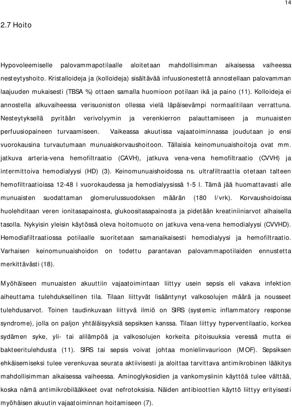 Kolloideja ei annostella alkuvaiheessa verisuoniston ollessa vielä läpäisevämpi normaalitilaan verrattuna.