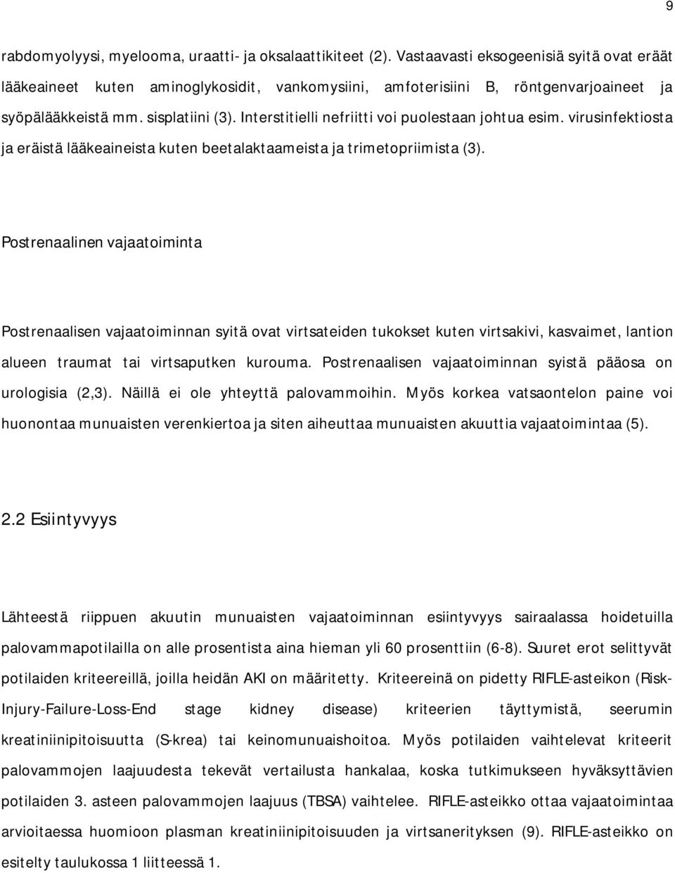 Interstitielli nefriitti voi puolestaan johtua esim. virusinfektiosta ja eräistä lääkeaineista kuten beetalaktaameista ja trimetopriimista (3).
