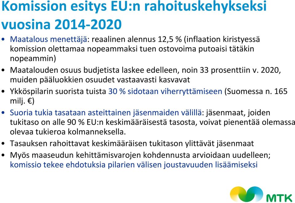 2020, muiden pääluokkien osuudet vastaavasti kasvavat Ykköspilarin suorista tuista 30 % sidotaan viherryttämiseen (Suomessa n. 165 milj.