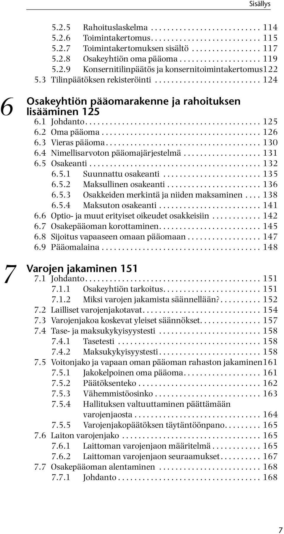 1 Johdanto........................................... 125 6.2 Oma pääoma....................................... 126 6.3 Vieras pääoma...................................... 130 6.