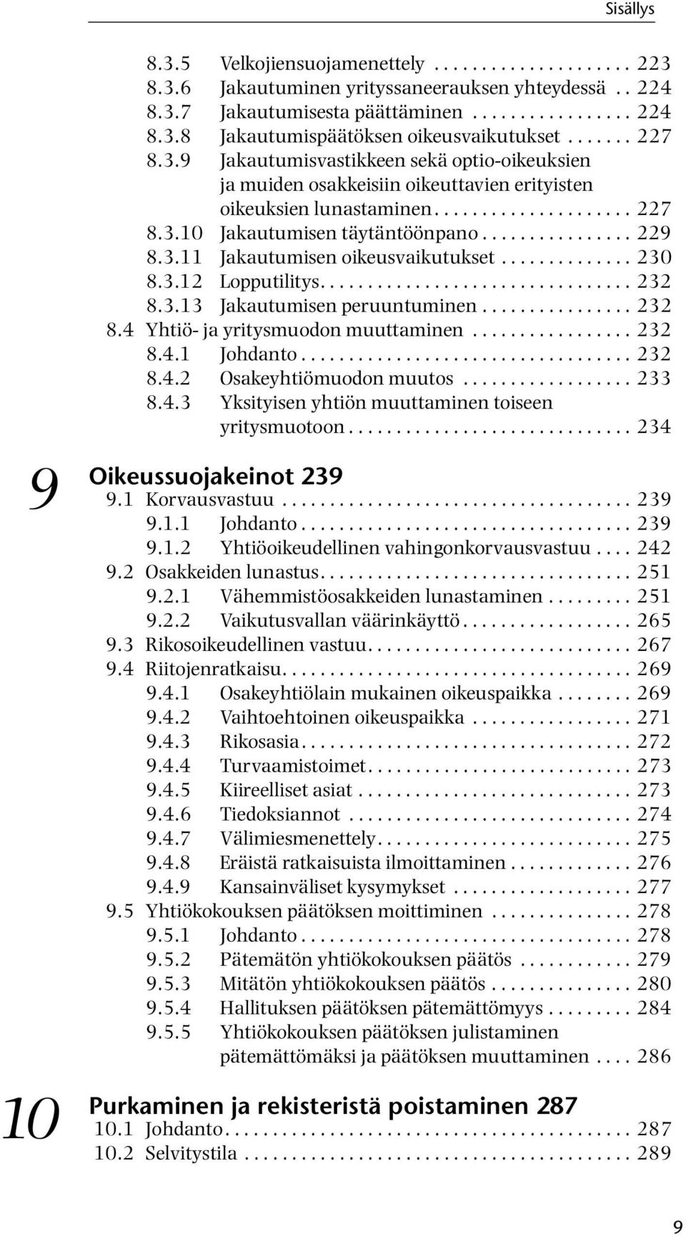 3.11 Jakautumisen oikeusvaikutukset.............. 230 8.3.12 Lopputilitys................................. 232 8.3.13 Jakautumisen peruuntuminen................ 232 8.4 Yhtiö- ja yritysmuodon muuttaminen.