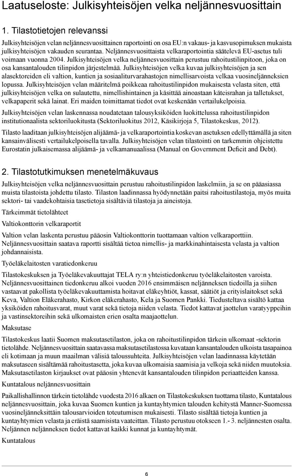 Neljännesvuosittaista velkaraportointia säätelevä EU-asetus tuli voimaan vuonna 2004.