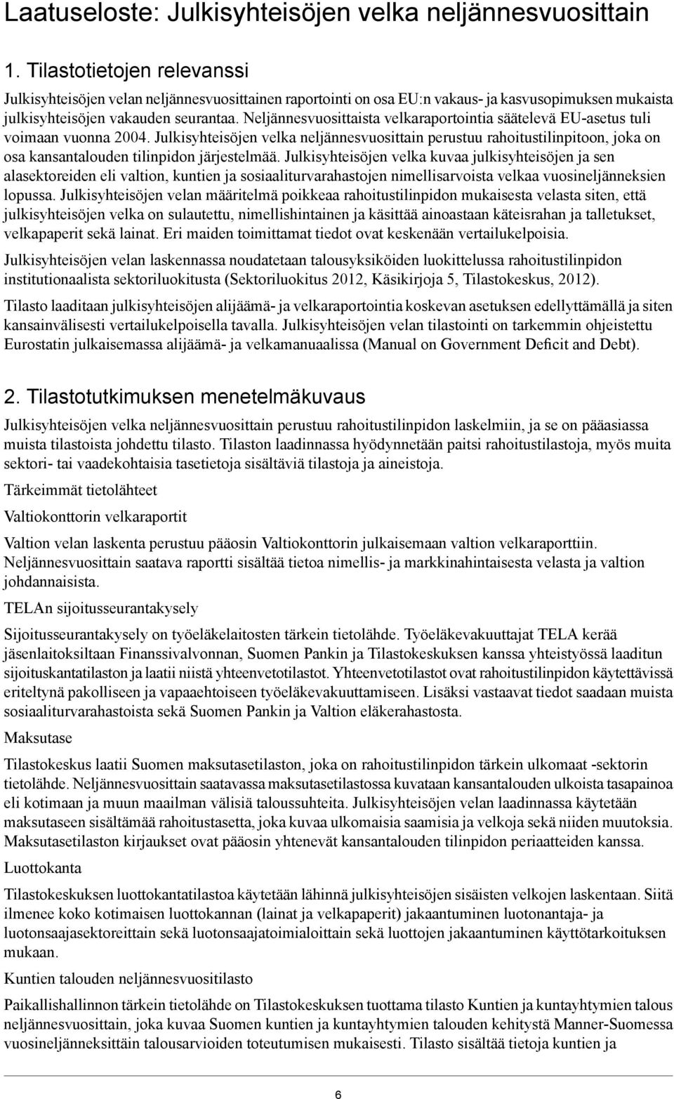 Neljännesvuosittaista velkaraportointia säätelevä EU-asetus tuli voimaan vuonna 2004.