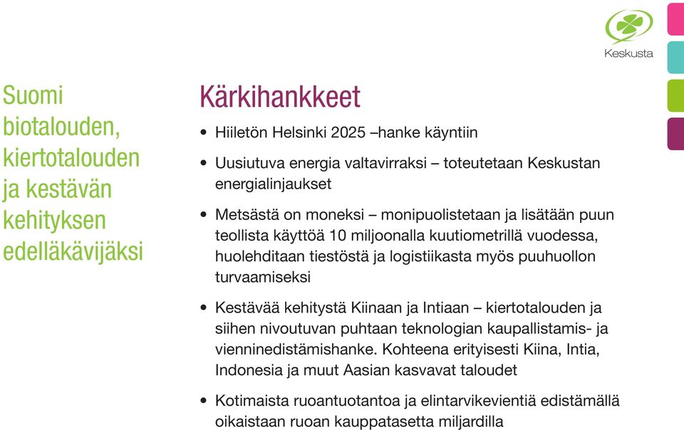 logistiikasta myös puuhuollon turvaamiseksi Kestävää kehitystä Kiinaan ja Intiaan kiertotalouden ja siihen nivoutuvan puhtaan teknologian kaupallistamis- ja