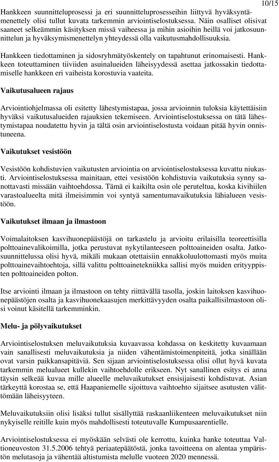 Hankkeen tiedottaminen ja sidosryhmätyöskentely on tapahtunut erinomaisesti.