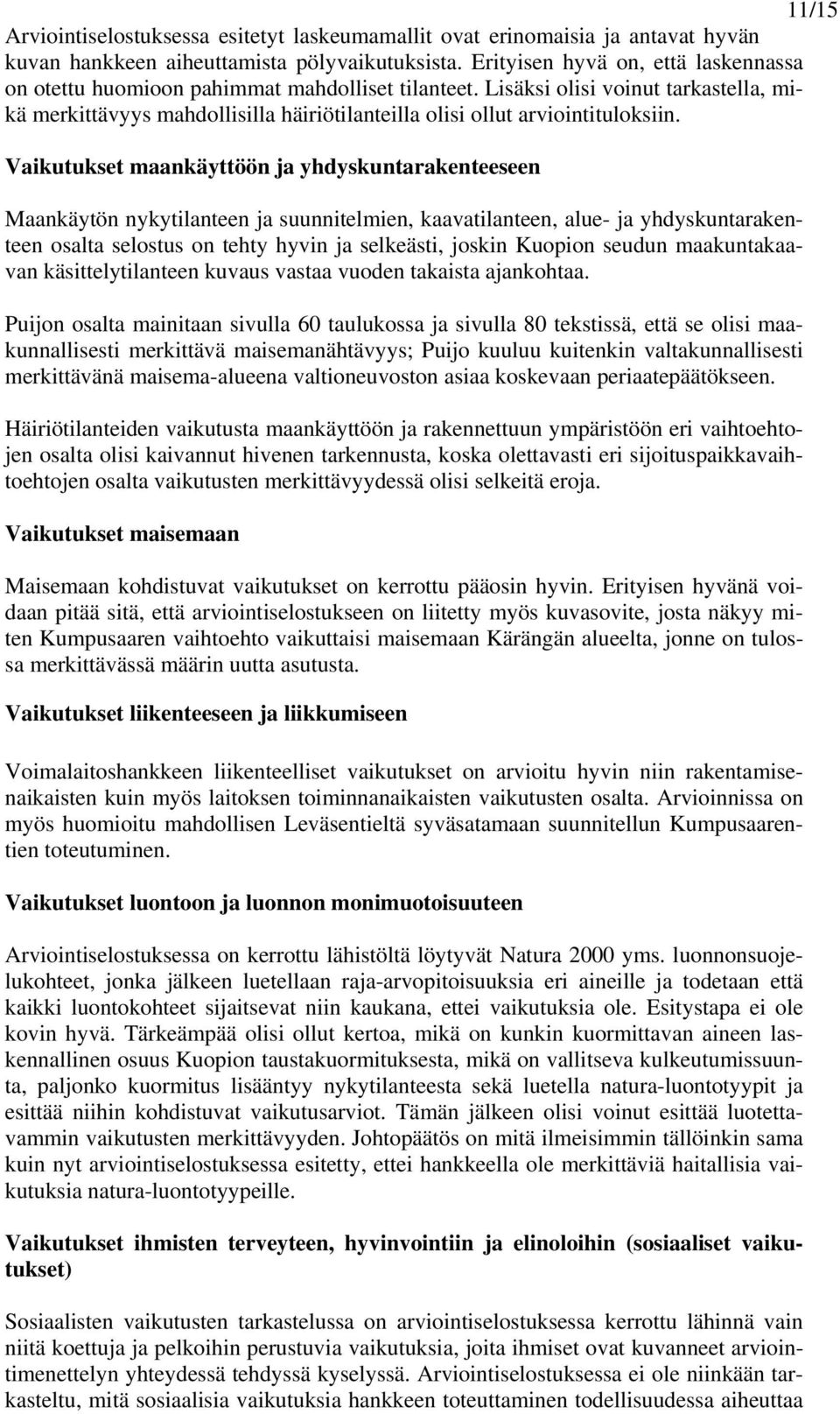 Lisäksi olisi voinut tarkastella, mikä merkittävyys mahdollisilla häiriötilanteilla olisi ollut arviointituloksiin.