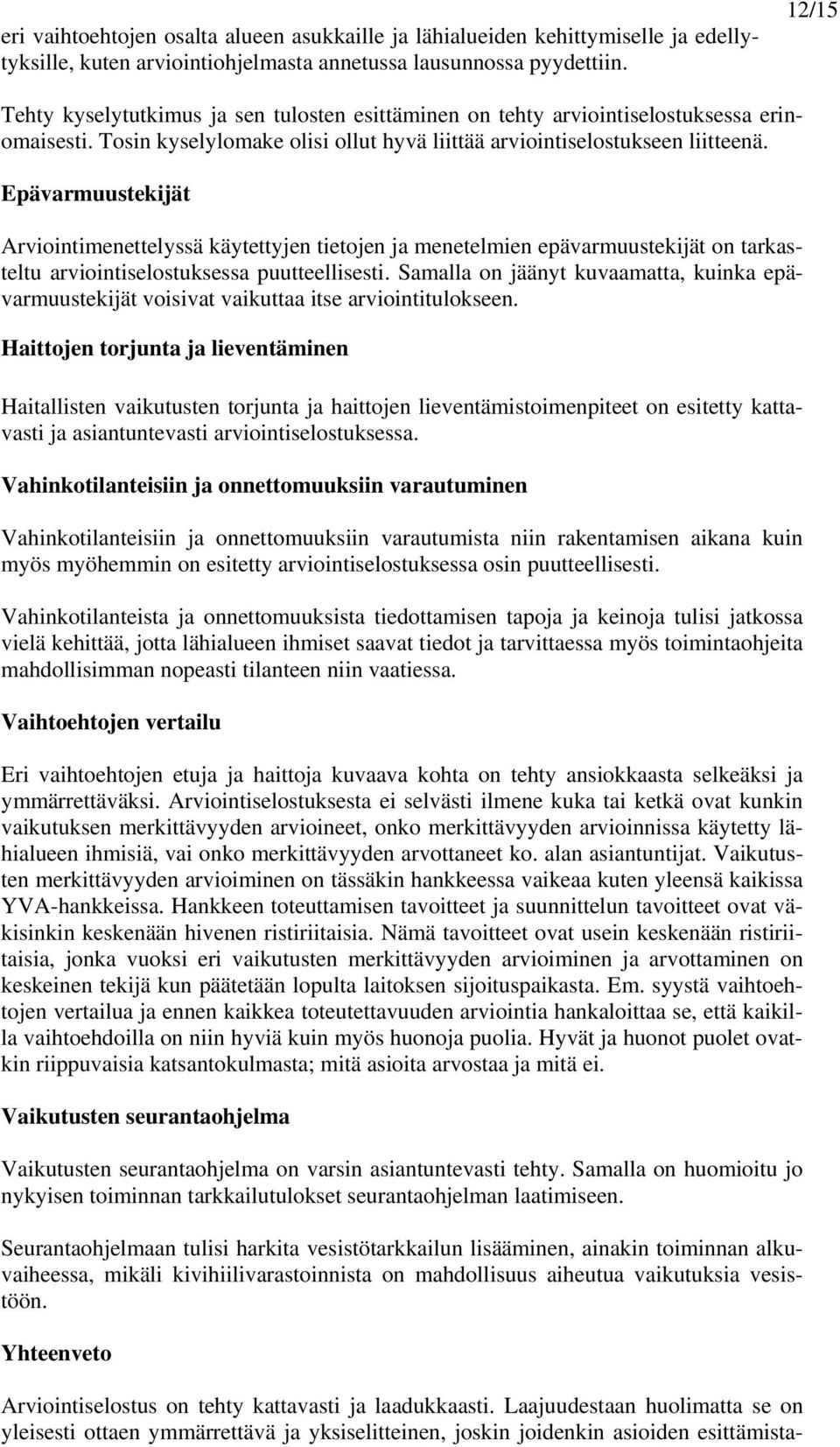 Epävarmuustekijät Arviointimenettelyssä käytettyjen tietojen ja menetelmien epävarmuustekijät on tarkasteltu arviointiselostuksessa puutteellisesti.