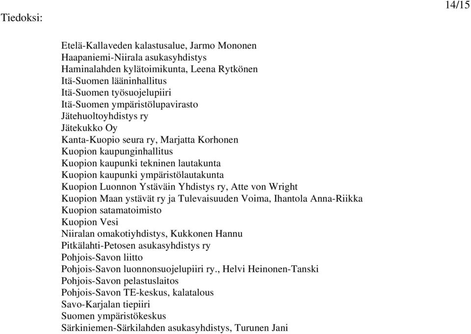 ympäristölautakunta Kuopion Luonnon Ystäväin Yhdistys ry, Atte von Wright Kuopion Maan ystävät ry ja Tulevaisuuden Voima, Ihantola Anna-Riikka Kuopion satamatoimisto Kuopion Vesi Niiralan