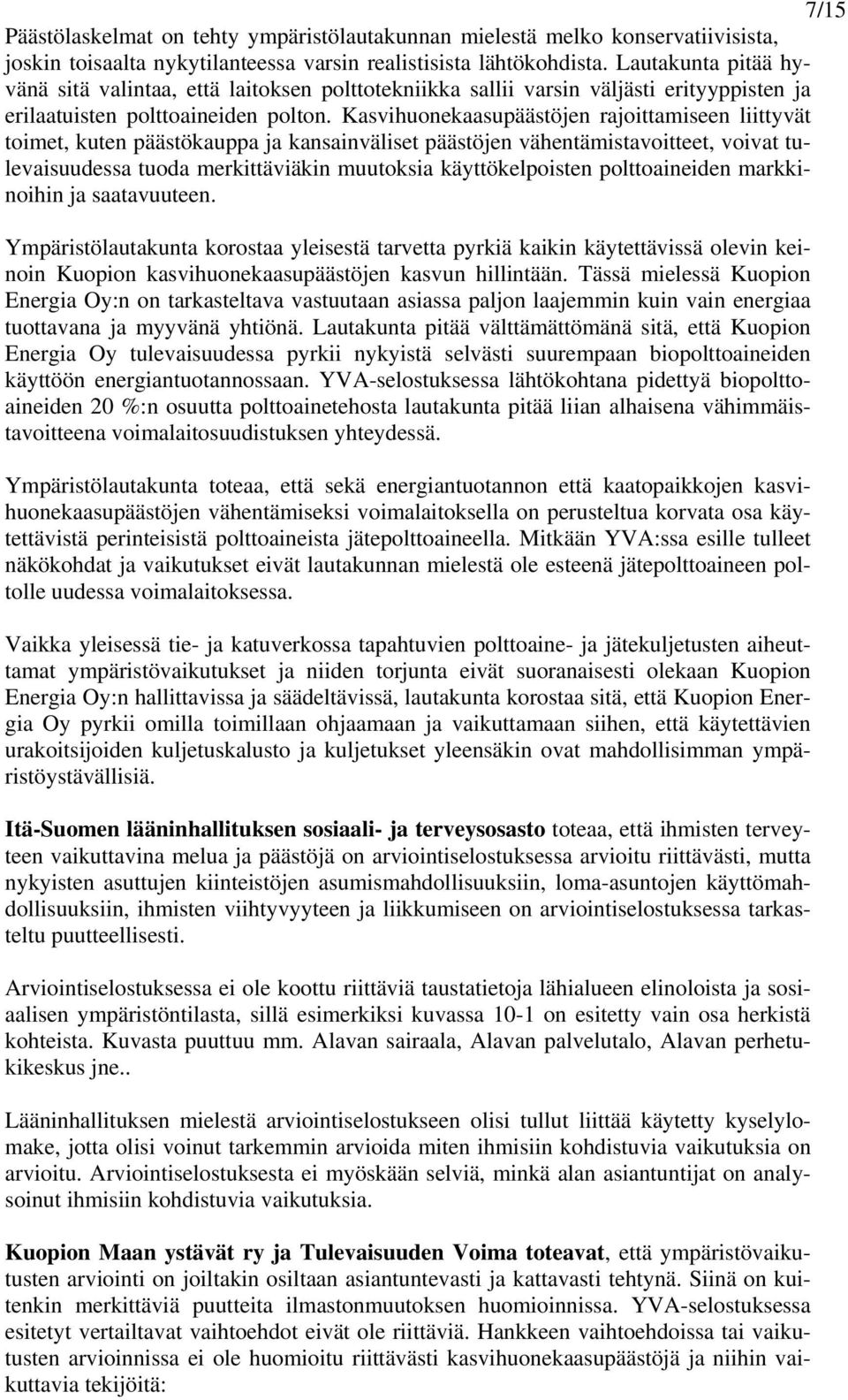 Kasvihuonekaasupäästöjen rajoittamiseen liittyvät toimet, kuten päästökauppa ja kansainväliset päästöjen vähentämistavoitteet, voivat tulevaisuudessa tuoda merkittäviäkin muutoksia käyttökelpoisten