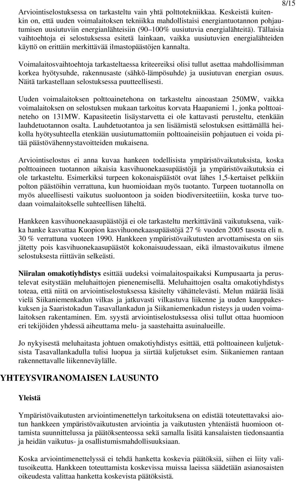 Tällaisia vaihtoehtoja ei selostuksessa esitetä lainkaan, vaikka uusiutuvien energialähteiden käyttö on erittäin merkittävää ilmastopäästöjen kannalta.