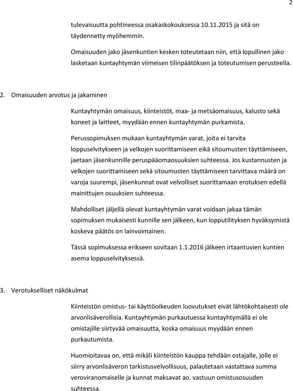 Omaisuuden arvotus ja jakaminen Kuntayhtymän omaisuus, kiinteistöt, maa- ja metsäomaisuus, kalusto sekä koneet ja laitteet, myydään ennen kuntayhtymän purkamista.