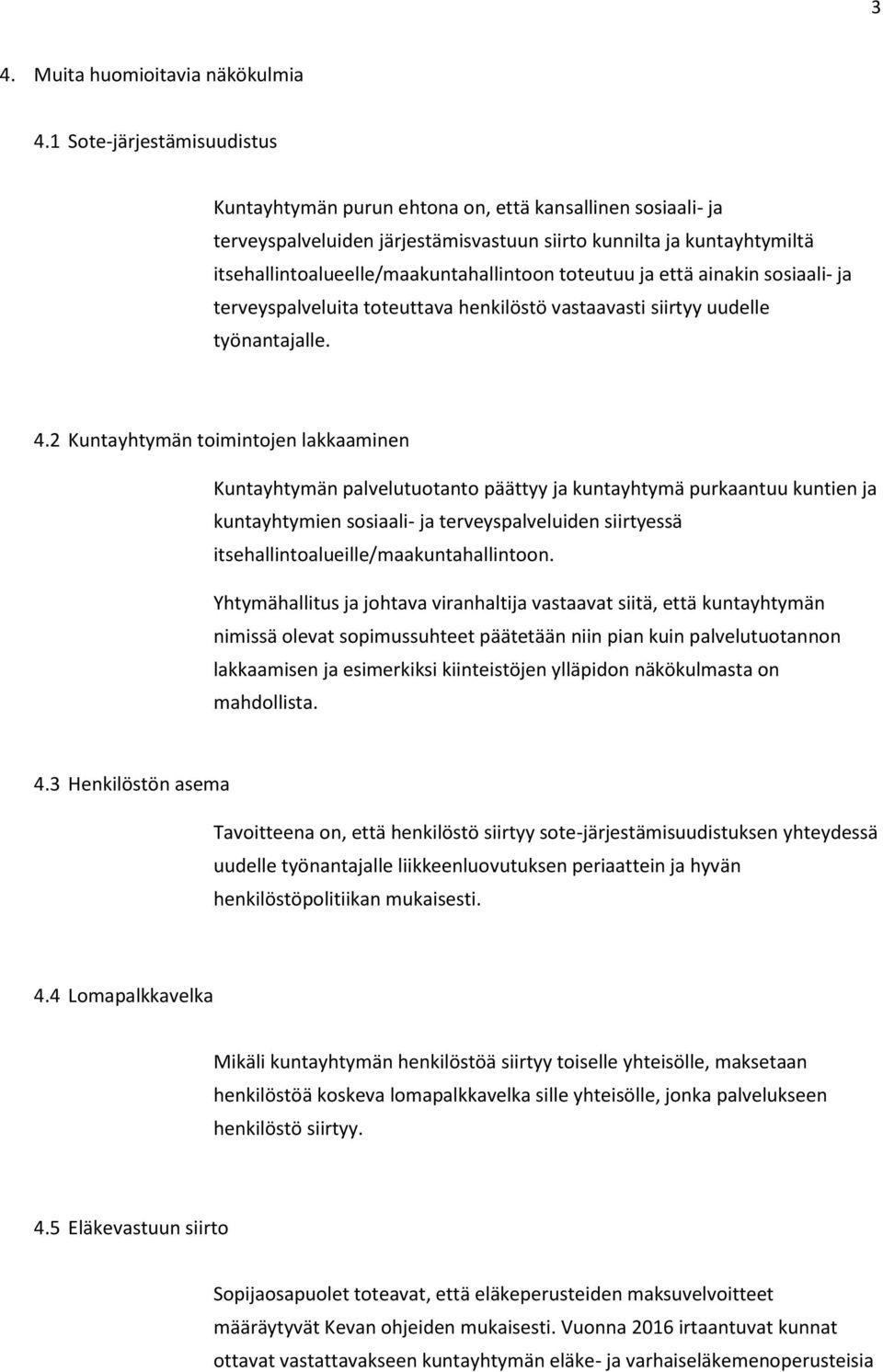 toteutuu ja että ainakin sosiaali- ja terveyspalveluita toteuttava henkilöstö vastaavasti siirtyy uudelle työnantajalle. 4.