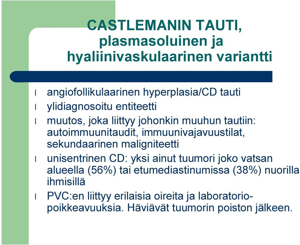 sekundaarinen maligniteetti unisentrinen CD: yksi ainut tuumori joko vatsan alueella (56%) tai etumediastinumissa