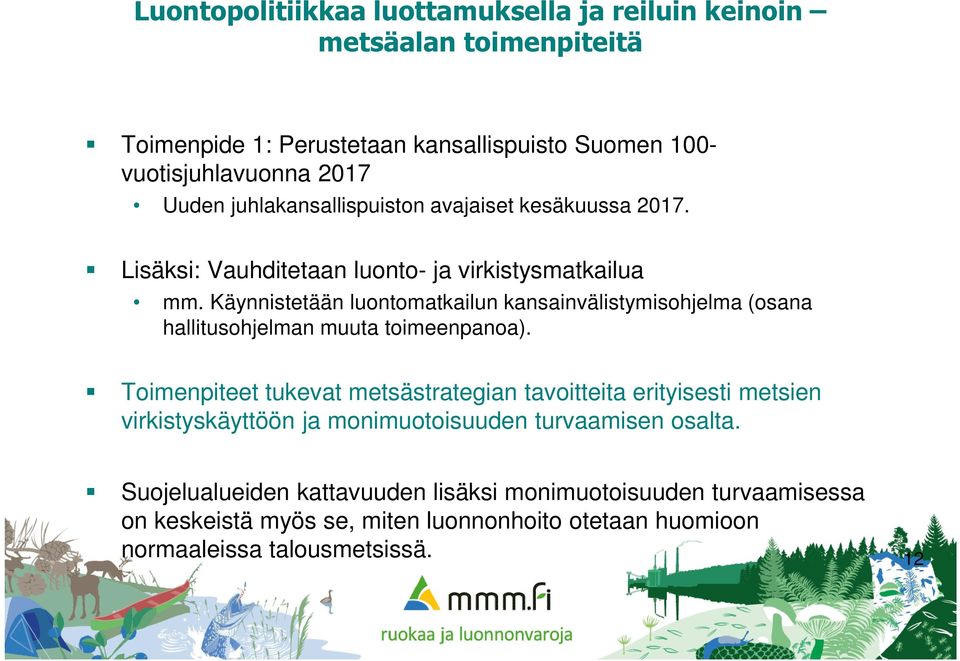 Käynnistetään luontomatkailun kansainvälistymisohjelma (osana hallitusohjelman muuta toimeenpanoa).