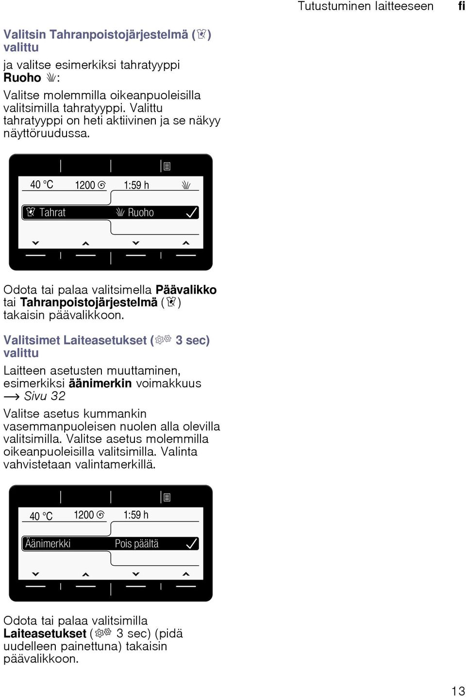 Valitsimet Laiteasetukset (á 3 sec) valittu Laitteen asetusten muuttaminen, esimerkiksi äänimerkin voimakkuus ~ Sivu 32 Valitse asetus kummankin vasemmanpuoleisen nuolen alla olevilla