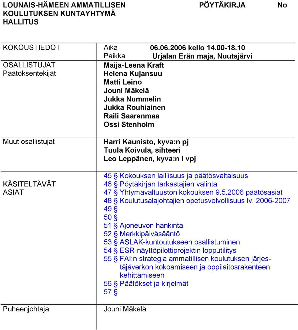 Koivula, sihteeri Leo Leppänen, kyva:n I vpj 45 Kokouksen laillisuus ja päätösvaltaisuus 46 valinta 47 Yhtymävaltuuston kokouksen 9.5.2006 päätösasiat 48 Koulutusalajohtajien opetusvelvollisuus lv.