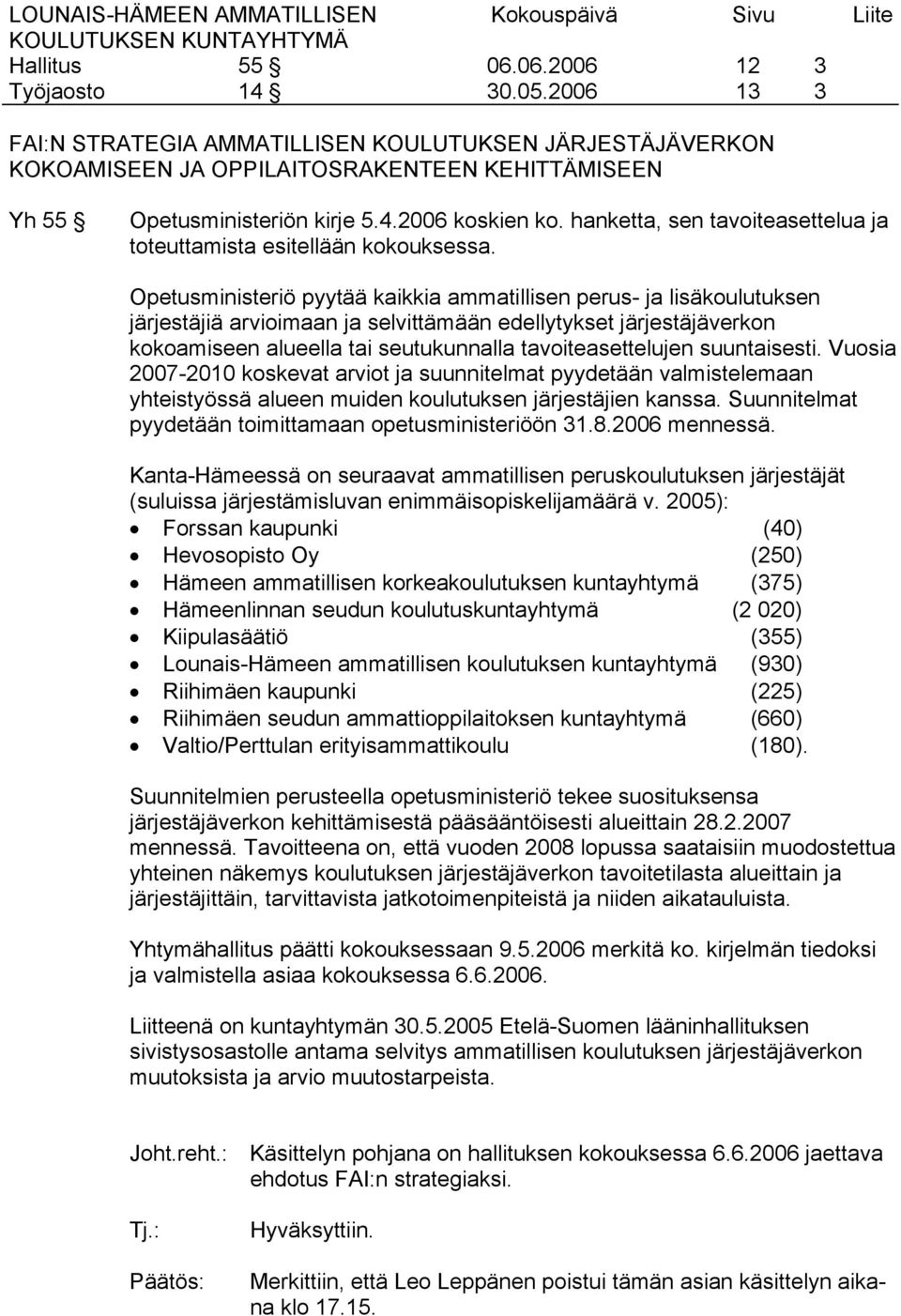 Opetusministeriö pyytää kaikkia ammatillisen perus- ja lisäkoulutuksen järjestäjiä arvioimaan ja selvittämään edellytykset järjestäjäverkon kokoamiseen alueella tai seutukunnalla tavoiteasettelujen