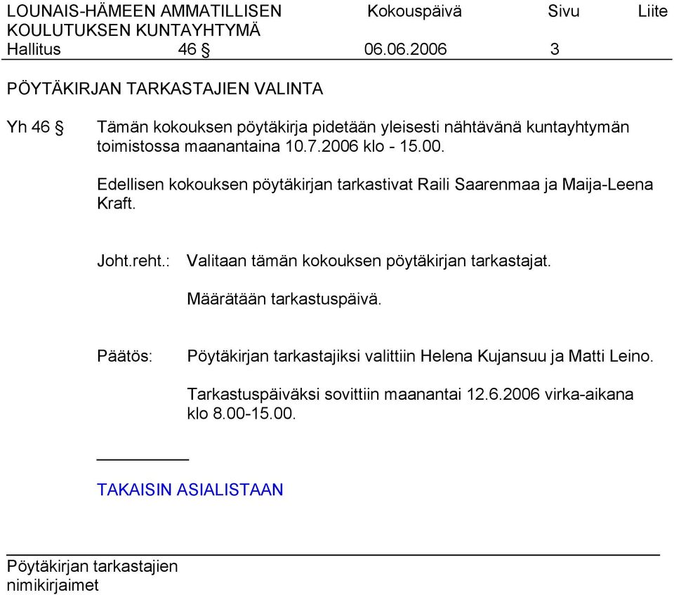 Joht.reht.: Valitaan tämän kokouksen pöytäkirjan tarkastajat. Määrätään tarkastuspäivä.