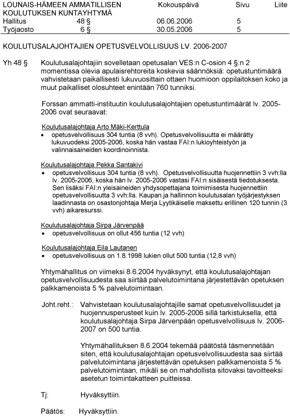 ottaen huomioon oppilaitoksen koko ja muut paikalliset olosuhteet enintään 760 tunniksi. Forssan ammatti-instituutin koulutusalajohtajien opetustuntimäärät lv.