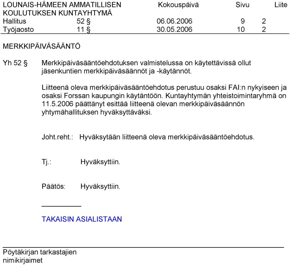 Liitteenä oleva merkkipäiväsääntöehdotus perustuu osaksi FAI:n nykyiseen ja osaksi Forssan kaupungin käytäntöön.