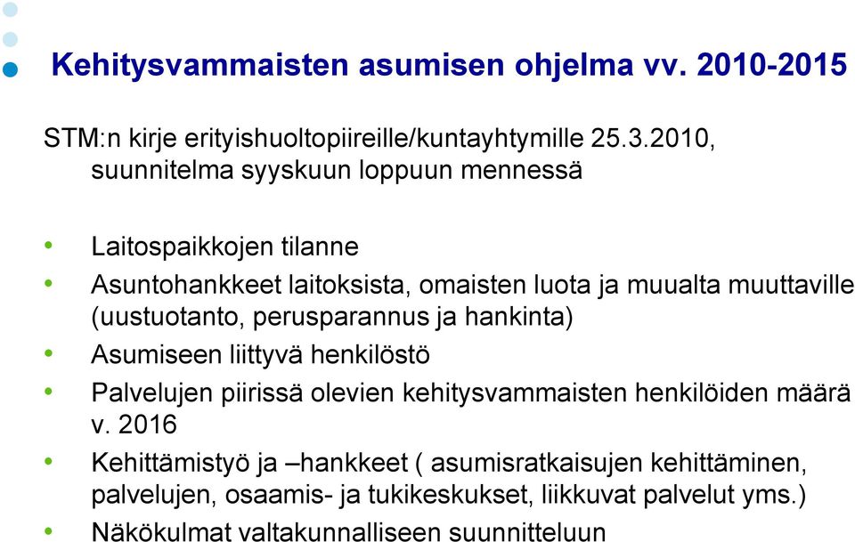 (uustuotanto, perusparannus ja hankinta) Asumiseen liittyvä henkilöstö Palvelujen piirissä olevien kehitysvammaisten henkilöiden määrä v.