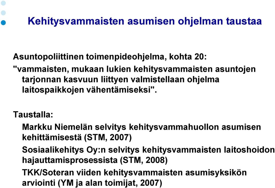 Taustalla: Markku Niemelän selvitys kehitysvammahuollon asumisen kehittämisestä (STM, 2007) Sosiaalikehitys Oy:n selvitys