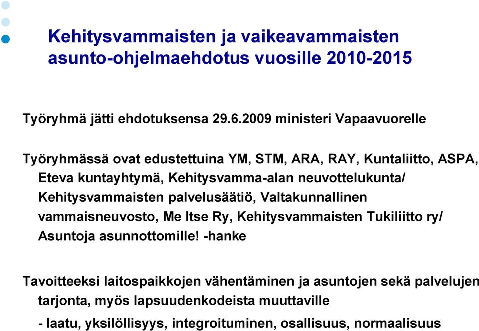 neuvottelukunta/ Kehitysvammaisten palvelusäätiö, Valtakunnallinen vammaisneuvosto, Me Itse Ry, Kehitysvammaisten Tukiliitto ry/ Asuntoja