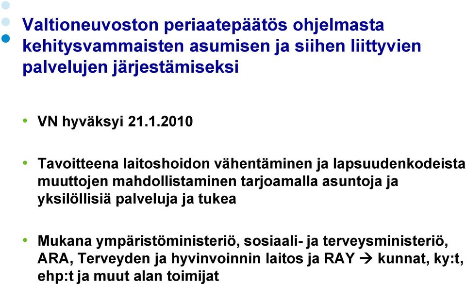 1.2010 Tavoitteena laitoshoidon vähentäminen ja lapsuudenkodeista muuttojen mahdollistaminen tarjoamalla