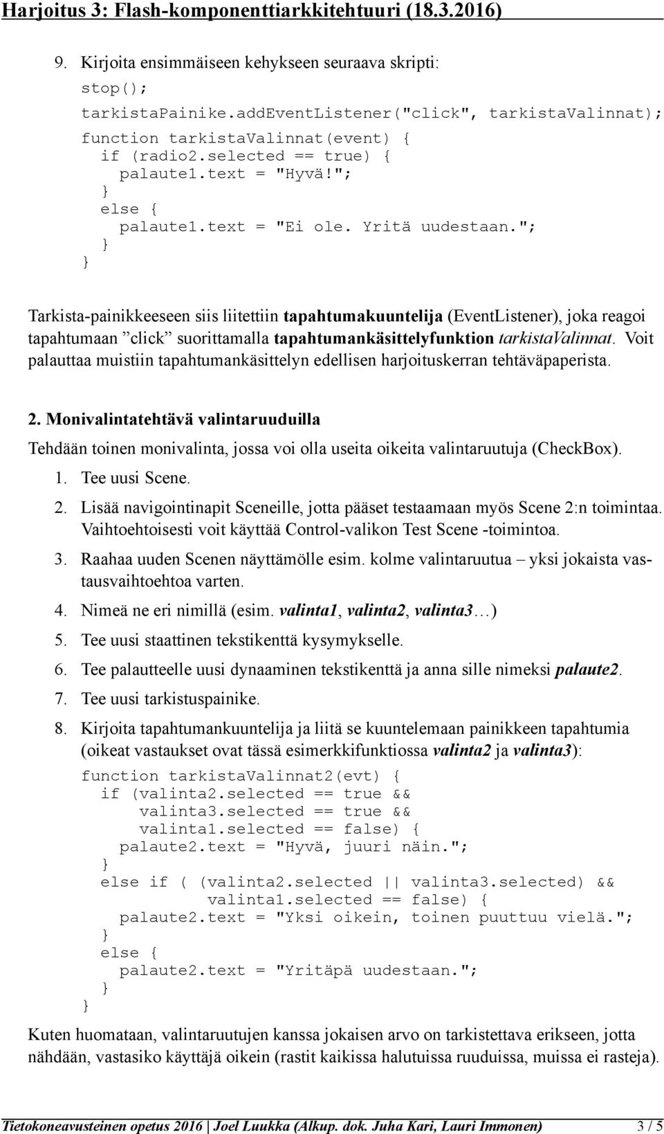 "; Tarkista-painikkeeseen siis liitettiin tapahtumakuuntelija (EventListener), joka reagoi tapahtumaan click suorittamalla tapahtumankäsittelyfunktion tarkistavalinnat.