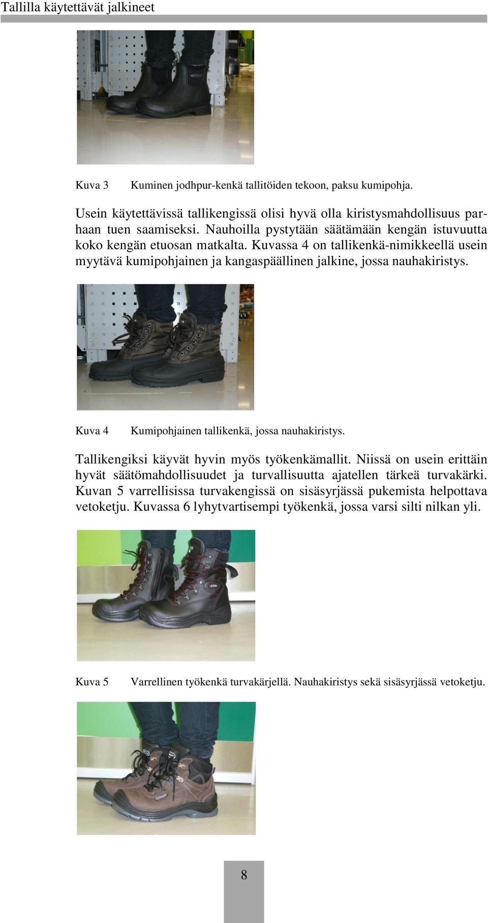Kuva 4 Kumipohjainen tallikenkä, jossa nauhakiristys. Tallikengiksi käyvät hyvin myös työkenkämallit.