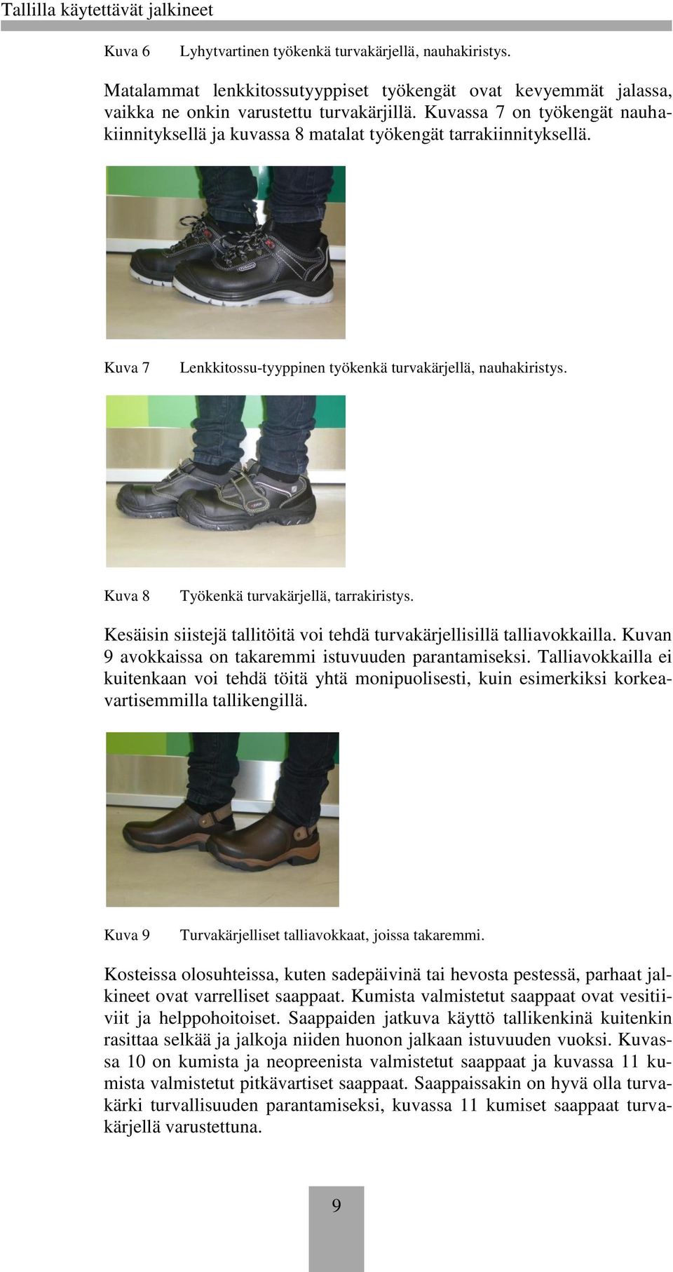 Kuva 8 Työkenkä turvakärjellä, tarrakiristys. Kesäisin siistejä tallitöitä voi tehdä turvakärjellisillä talliavokkailla. Kuvan 9 avokkaissa on takaremmi istuvuuden parantamiseksi.