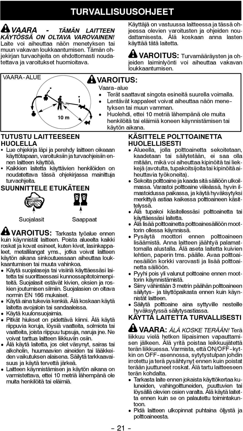 VAARA -ALUE 10 m TUTUSTU LAITTEESEEN HUOLELLA S Lue ohjekirja läpi ja perehdy laitteen oikeaan käyttötapaan, varoituksiin ja turvaohjeisiin ennen laitteen käyttöä.
