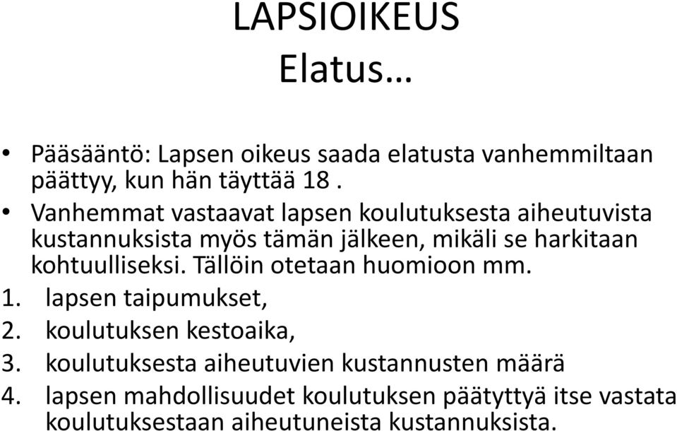 kohtuulliseksi. Tällöin otetaan huomioon mm. 1. lapsen taipumukset, 2. koulutuksen kestoaika, 3.