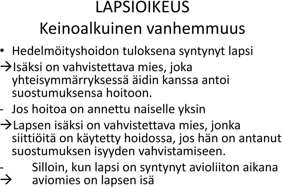 - Jos hoitoa on annettu naiselle yksin Lapsen isäksi on vahvistettava mies, jonka siittiöitä on