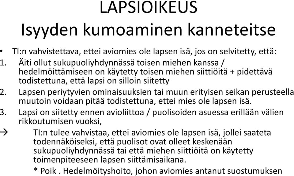 Lapsen periytyvien ominaisuuksien tai muun erityisen seikan perusteella muutoin voidaan pitää todistettuna, ettei mies ole lapsen isä. 3.