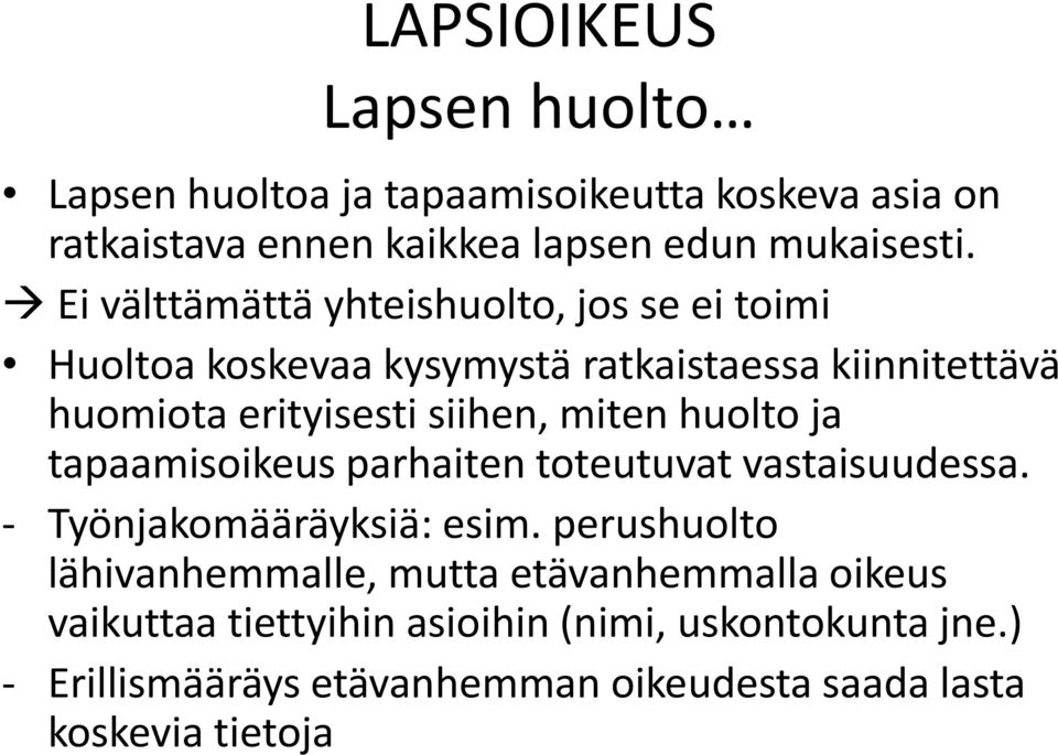 miten huolto ja tapaamisoikeus parhaiten toteutuvat vastaisuudessa. - Työnjakomääräyksiä: esim.